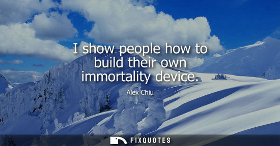 Small: I show people how to build their own immortality device