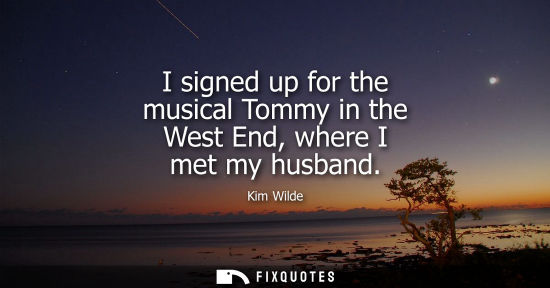 Small: I signed up for the musical Tommy in the West End, where I met my husband