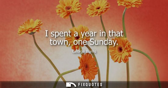 Small: I spent a year in that town, one Sunday