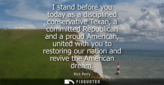 Small: I stand before you today as a disciplined conservative Texan, a committed Republican and a proud Americ