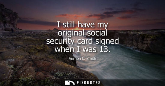 Small: I still have my original social security card signed when I was 13