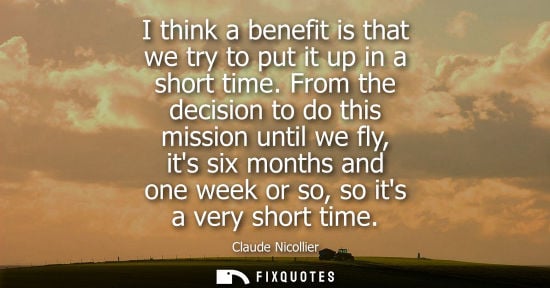 Small: I think a benefit is that we try to put it up in a short time. From the decision to do this mission unt