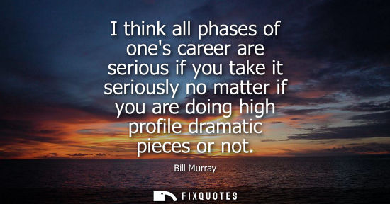 Small: I think all phases of ones career are serious if you take it seriously no matter if you are doing high 