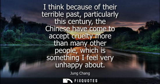Small: I think because of their terrible past, particularly this century, the Chinese have come to accept crue