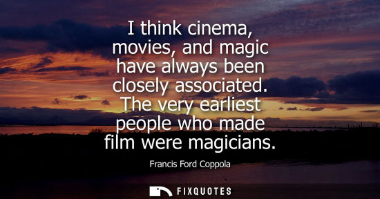 Small: I think cinema, movies, and magic have always been closely associated. The very earliest people who mad