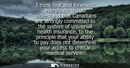 Small: I think first and foremost everybody should understand that Canadians are strongly committed to the system of 