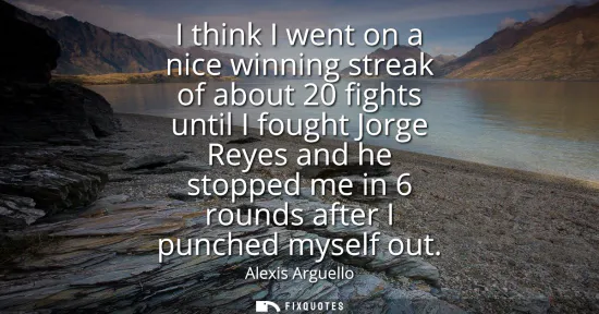 Small: I think I went on a nice winning streak of about 20 fights until I fought Jorge Reyes and he stopped me in 6 r