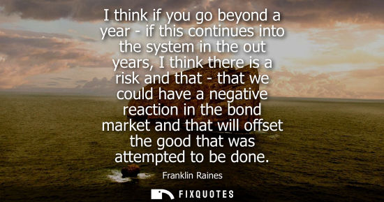Small: I think if you go beyond a year - if this continues into the system in the out years, I think there is 