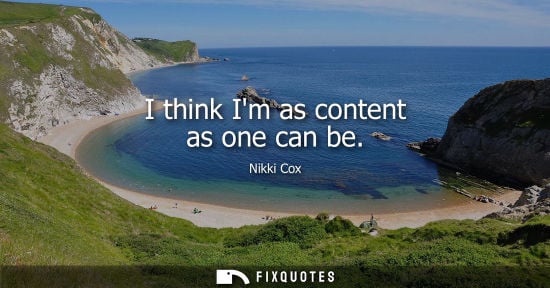 Small: I think Im as content as one can be