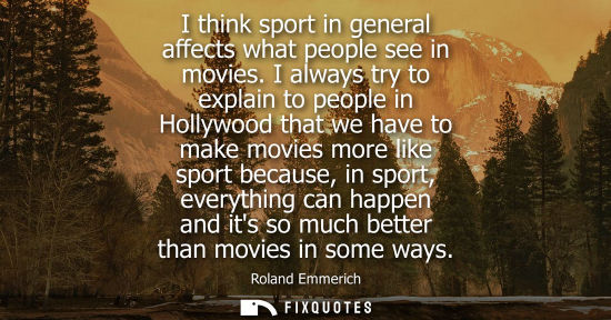 Small: I think sport in general affects what people see in movies. I always try to explain to people in Hollyw