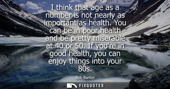 Small: I think that age as a number is not nearly as important as health. You can be in poor health and be pre