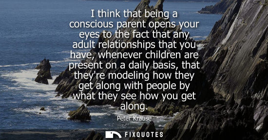 Small: I think that being a conscious parent opens your eyes to the fact that any adult relationships that you