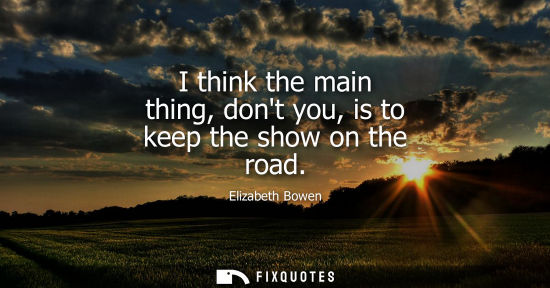 Small: I think the main thing, dont you, is to keep the show on the road