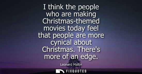 Small: I think the people who are making Christmas-themed movies today feel that people are more cynical about Christ