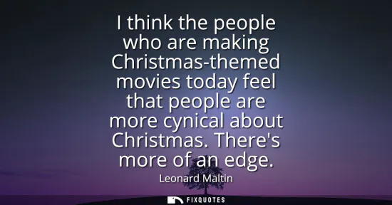 Small: I think the people who are making Christmas-themed movies today feel that people are more cynical about Christ