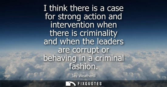 Small: I think there is a case for strong action and intervention when there is criminality and when the leade