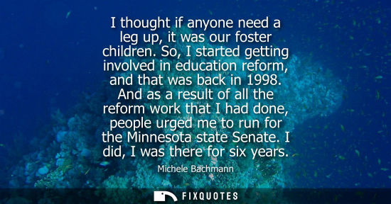 Small: I thought if anyone need a leg up, it was our foster children. So, I started getting involved in educat