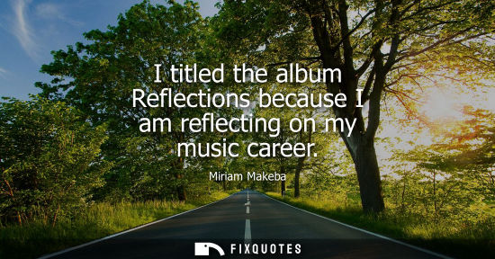 Small: I titled the album Reflections because I am reflecting on my music career