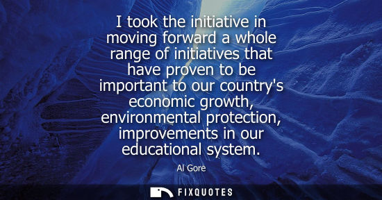 Small: I took the initiative in moving forward a whole range of initiatives that have proven to be important t