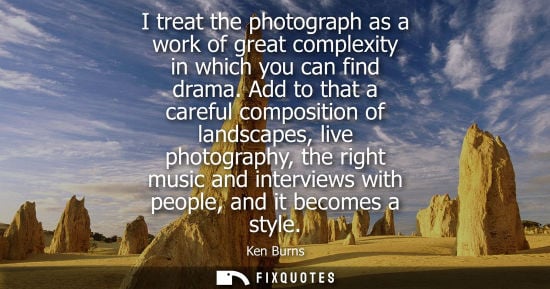 Small: I treat the photograph as a work of great complexity in which you can find drama. Add to that a careful