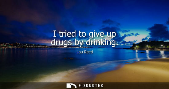 Small: I tried to give up drugs by drinking