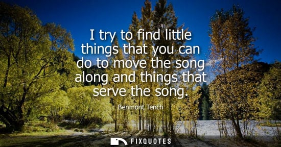 Small: I try to find little things that you can do to move the song along and things that serve the song