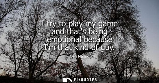 Small: I try to play my game and thats being emotional because Im that kind of guy
