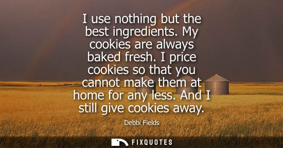 Small: I use nothing but the best ingredients. My cookies are always baked fresh. I price cookies so that you cannot 