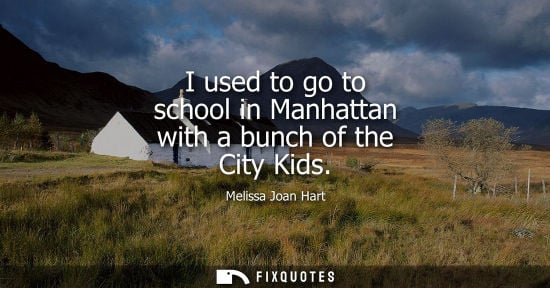 Small: I used to go to school in Manhattan with a bunch of the City Kids