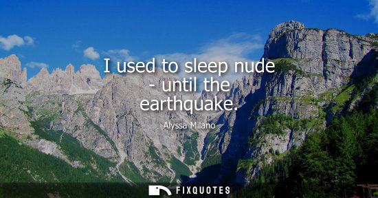 Small: I used to sleep nude - until the earthquake
