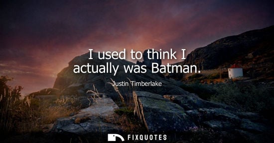 Small: I used to think I actually was Batman