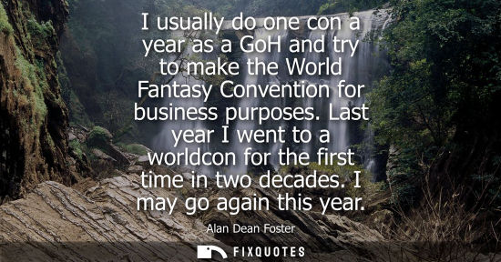 Small: I usually do one con a year as a GoH and try to make the World Fantasy Convention for business purposes