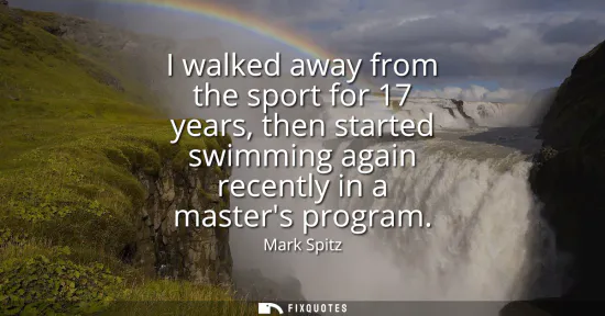 Small: I walked away from the sport for 17 years, then started swimming again recently in a masters program