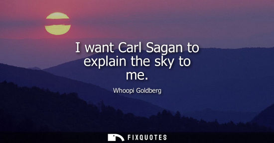 Small: I want Carl Sagan to explain the sky to me