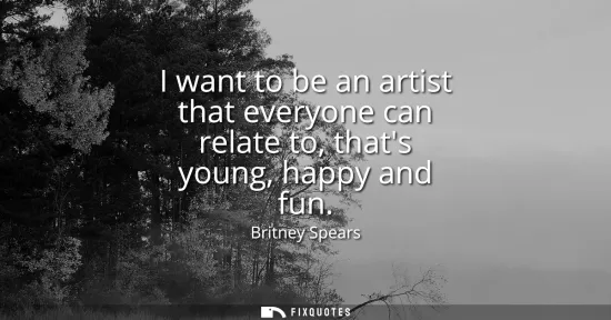 Small: I want to be an artist that everyone can relate to, thats young, happy and fun