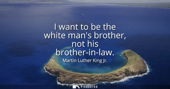 Small: I want to be the white mans brother, not his brother-in-law