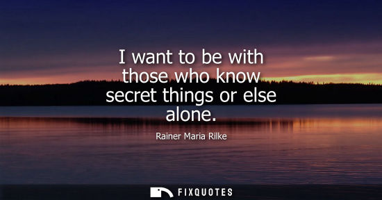 Small: I want to be with those who know secret things or else alone