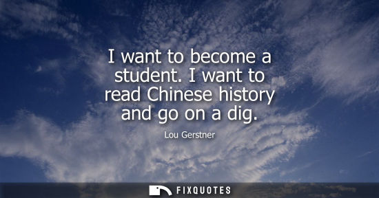 Small: I want to become a student. I want to read Chinese history and go on a dig