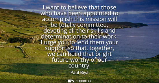 Small: I want to believe that those who have been appointed to accomplish this mission will be totally committed, dev
