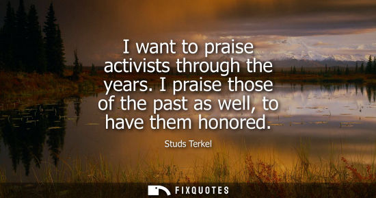 Small: I want to praise activists through the years. I praise those of the past as well, to have them honored