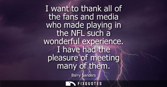 Small: I want to thank all of the fans and media who made playing in the NFL such a wonderful experience. I ha