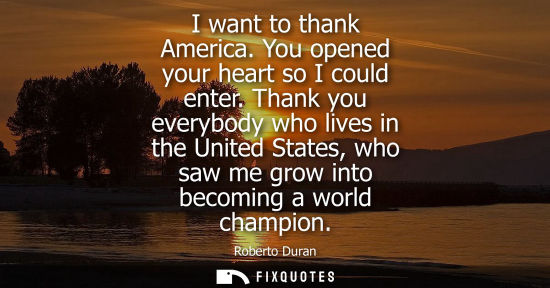 Small: I want to thank America. You opened your heart so I could enter. Thank you everybody who lives in the United S