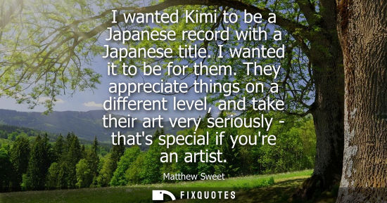 Small: I wanted Kimi to be a Japanese record with a Japanese title. I wanted it to be for them. They appreciat