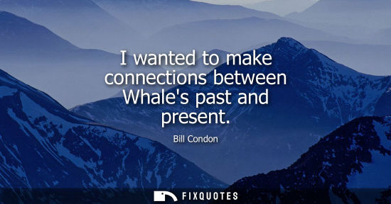 Small: I wanted to make connections between Whales past and present
