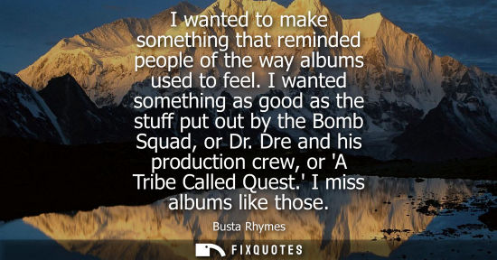 Small: I wanted to make something that reminded people of the way albums used to feel. I wanted something as good as 
