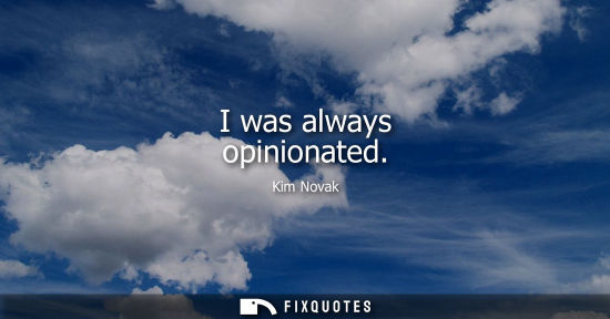 Small: I was always opinionated