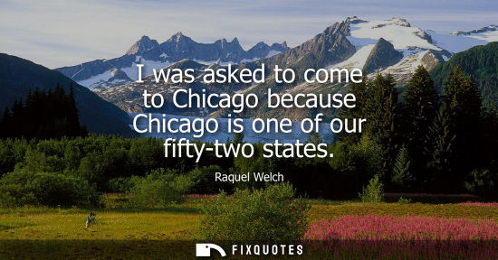 Small: I was asked to come to Chicago because Chicago is one of our fifty-two states