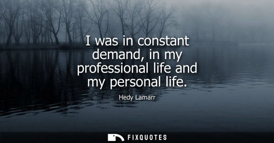 Small: I was in constant demand, in my professional life and my personal life