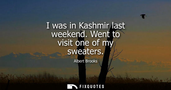 Small: I was in Kashmir last weekend. Went to visit one of my sweaters