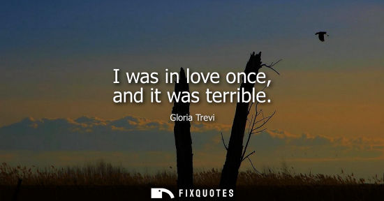Small: I was in love once, and it was terrible